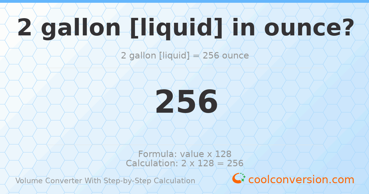 2 gallons [liquid] = 256 ounces